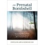 Prenatal Bombshell: Help and hope when continuing or ending a precious pregnancy after an abnormal diagnosis